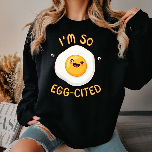 I'm So Egg-cited Funny Egg Sweatshirt