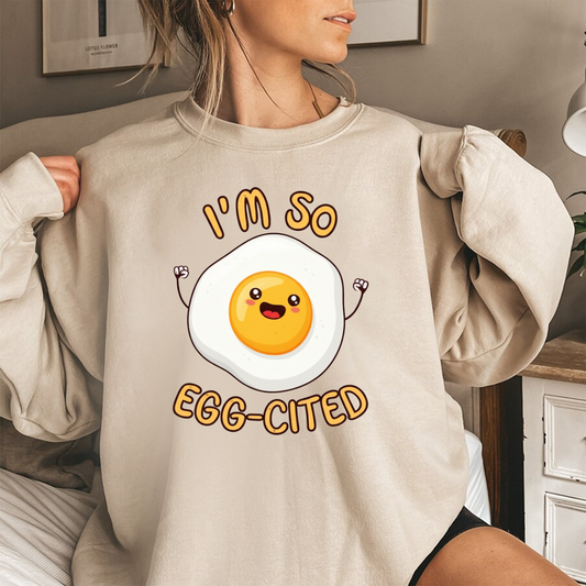 I'm So Egg-cited Funny Egg Sweatshirt