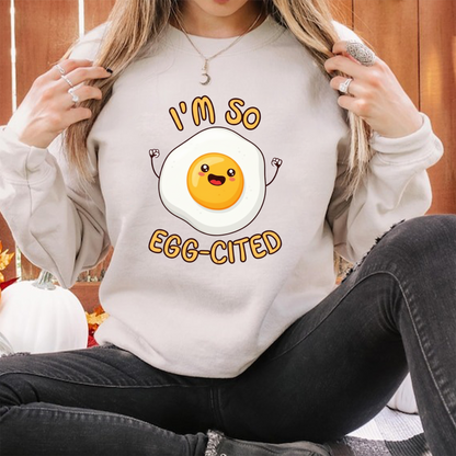 I'm So Egg-cited Funny Egg Sweatshirt